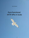 Pure functional HTTP APIs in Scala Discover the pure functional side of HTTP API programming in Scala.【電子書籍】 Jens Grassel