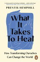 What It Takes To Heal How Transforming Ourselves Can Change the World【電子書籍】[ Pre...