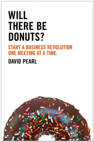 Will there be Donuts?: Start a business revolution one meeting at a time【電子書籍】[ David Pearl ]
