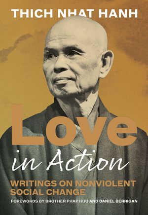 Love in Action, Second Edition Writings on Nonviolent Social Change【電子書籍】[ Thich Nhat Hanh ]