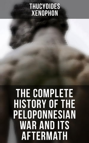 The Complete History of the Peloponnesian War and Its Aftermath