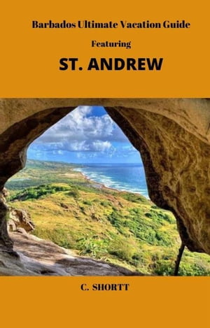 Barbados Ultimate Vacation Guide Featuring St. AndrewŻҽҡ[ C. Shortt ]