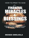 How to pray to god for financial miracles and blessings Over 230 holy spirit inspired prayers for deliverance, breakthrough divine favor【電子書籍】 Moses Omojola