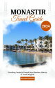 Monastir Travel Guide 2024 Unveiling Tunisia's Coastal Gem (Beaches, History & Local Delights)【電子書籍】[ Samson Williams ]