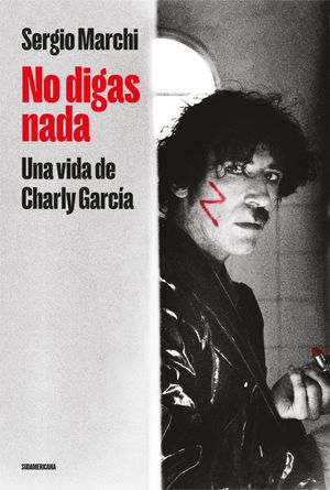 No digas nada Una vida de Charly Garc?a【電子書籍】[ Sergio Marchi ]