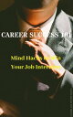 Career Success 101: Mind Hacks to Win Your Job Interview【電子書籍】 Charles Dimitrov