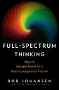 Full-Spectrum Thinking How to Escape Boxes in a Post-Categorical Future