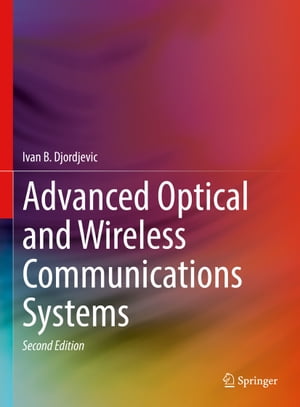 Advanced Optical and Wireless Communications Systems【電子書籍】 Ivan B. Djordjevic