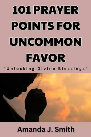 101 Prayer Points for Uncommon Favor