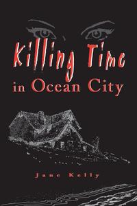 Killing Time in Ocean City (A Meg Daniels Mystery)【電子書籍】[ Jane Kelly ]