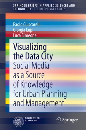 Visualizing the Data City Social Media as a Source of Knowledge for Urban Planning and Management【電子書籍】 Luca Simeone