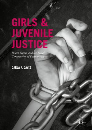 ŷKoboŻҽҥȥ㤨Girls and Juvenile Justice Power, Status, and the Social Construction of DelinquencyŻҽҡ[ Carla P. Davis ]פβǤʤ3,402ߤˤʤޤ