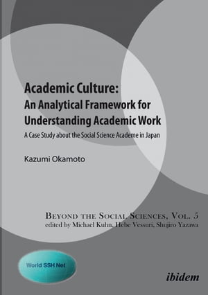 Academic Culture: An Analytical Framework for Understanding Academic Work A Case Study about the Social Science Academe in Japan【電子書籍】[ Kazumi Okamoto ]