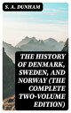 The History of Denmark, Sweden, and Norway (The Complete Two-Volume Edition)【電子書籍】 S. A. Dunham