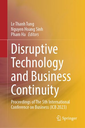 Disruptive Technology and Business Continuity Proceedings of The 5th International Conference on Business (ICB 2023)【電子書籍】