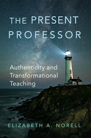 The Present Professor Authenticity and Transformational TeachingŻҽҡ[ Elizabet...