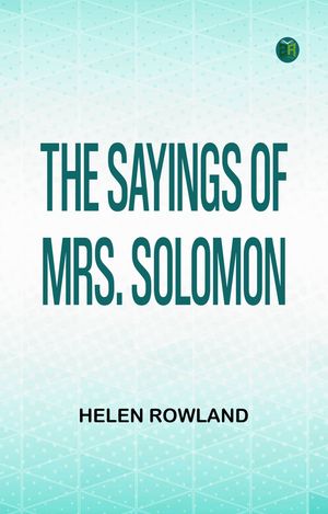 The Sayings of Mrs. Solomon【電子書籍】[ Helen Rowland ]