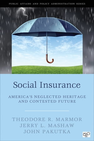 Social Insurance America’s Neglected Heritage and Contested Future