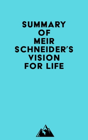 Summary of Meir Schneider's Vision for Life