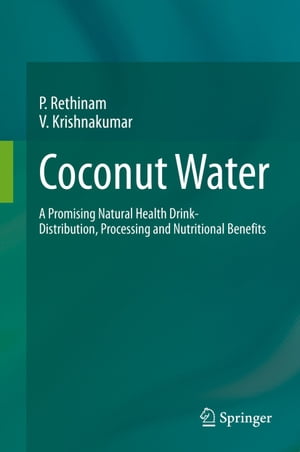 Coconut Water A Promising Natural Health Drink-Distribution, Processing and Nutritional Benefits【電子書籍】 P. Rethinam