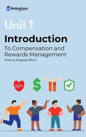 Unit 1 Introduction to Compensation and Rewards Management【電子書籍】[ Mrigendra Bharti ]