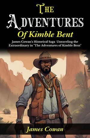 ŷKoboŻҽҥȥ㤨The Adventures of Kimble Bent : James Cowan's Historical Saga: Unraveling the Extraordinary in 