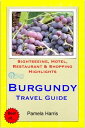 Burgundy, France Travel Guide - Sightseeing, Hotel, Restaurant & Shopping Highlights (Illustrated)【電子書籍】[ Pamela Harris ]