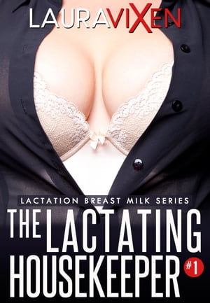 The Lactating Housekeeper: Lactation Breast Milk series #1【電子書籍】[ Laura Vixen ]