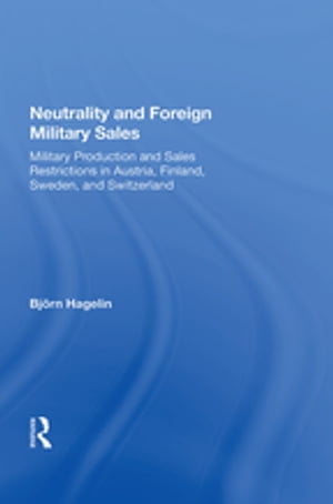 Neutrality and Foreign Military Sales Military Production and Sales Restrictions in Austria, Finland, Sweden, and Switzerland