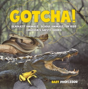 Gotcha! Deadliest Animals | Deadly Animals for Kids | Children's Safety Books