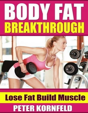 ŷKoboŻҽҥȥ㤨Body Fat Breakthrough: Lose Fat Build MuscleŻҽҡ[ Peter Kornfeld ]פβǤʤ299ߤˤʤޤ