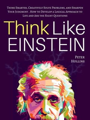 ŷKoboŻҽҥȥ㤨Think Like Einstein Think Smarter, Creatively Solve Problems, and Sharpen Your Judgment. How to Develop a Logical Approach to Life and Ask the Right QuestionsŻҽҡ[ Peter Hollins ]פβǤʤ450ߤˤʤޤ
