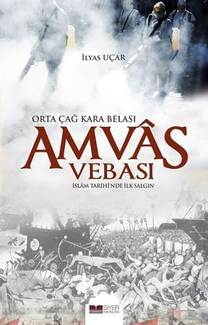 Amvas Vebas?: Orta ?a? Kara Belas? - ?slam Tarihi'nde ?lk Salg?n【電子書籍】[ ?lyas U?ar ]