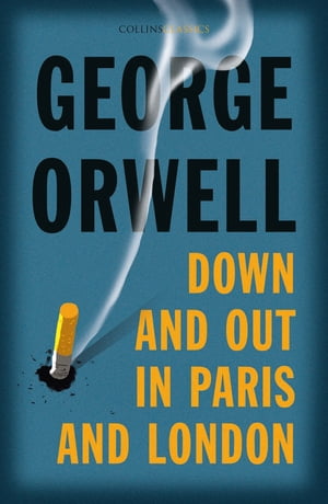 Down and Out in Paris and London (Collins Classics)【電子書籍】[ George Orwell ]