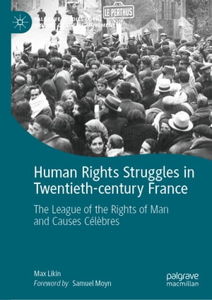 楽天楽天Kobo電子書籍ストアHuman Rights Struggles in Twentieth-century France The League of the Rights of Man and Causes C?l?bres【電子書籍】[ Max Likin ]