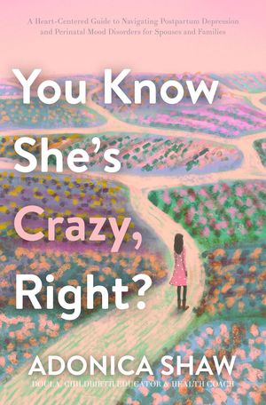ŷKoboŻҽҥȥ㤨You Know She's Crazy, Right? A Heart-Centered Guide to Navigating Postpartum Depression and Perinatal Mood Disorders for Spouses and FamiliesŻҽҡ[ Adonica Shaw ]פβǤʤ2,628ߤˤʤޤ