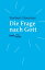 Die Frage nach Gott