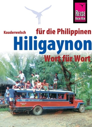 Hiligaynon f?r die Philippinen - Wort f?r Wort Kauderwelsch-Sprachf?hrer von Reise Know-HowŻҽҡ[ Heiner Koch ]