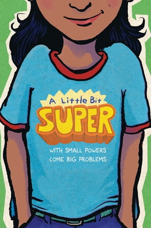 A Little Bit Super With Small Powers Come Big Problems【電子書籍】[ Gary D. Schmidt ]