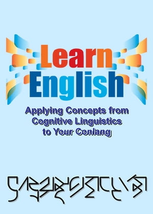 Learn English:Applying Concepts from Cognitive Linguistics to your ConlangŻҽҡ[ John Quijada ]