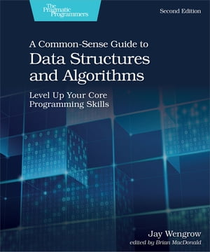 A Common-Sense Guide to Data Structures and Algorithms, Second Edition【電子書籍】 Jay Wengrow