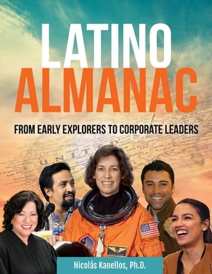Latino Almanac From Early Explorers to Corporate Leaders【電子書籍】 Nicol s Kanellos, Ph.D.
