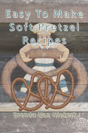 Easy To Make Soft Pretzel Recipes