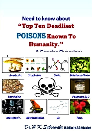 Need to know about “Top Ten Deadliest Poisons Known To Humanity."A Concise Overview.