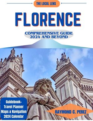 FLORENCE COMPREHENSIVE GUIDE 2024 AND BEYOND