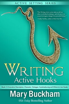 Writing Active Hooks Book 2: Evocative Description, Character, Dialogue, Foreshadowing and Where to Use HooksWriting Active Hooks, #2【電子書籍】[ Mary Buckham ]