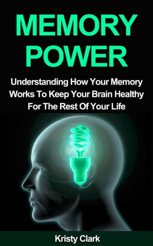 Memory Power: Understanding How Your Memory Work