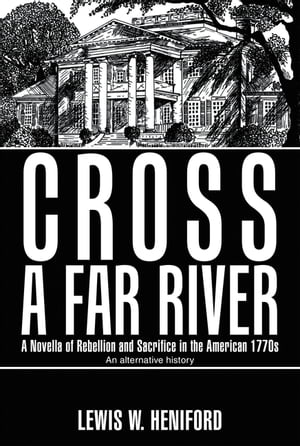Cross a Far River A Novella of Rebellion and Sacrifice in the American 1770SŻҽҡ[ Lewis W. Heniford ]