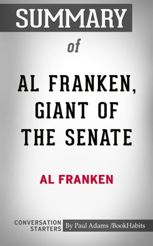 Summary of Al Franken, Giant of the Senate【電子書籍】[ Paul Adams ]