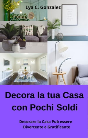 Decora la tua Casa con Pochi Soldi Decorare la Casa Può essere Divertente e Gratificante